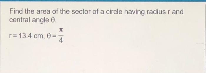 Solved Find the area of the sector of a circle having radius | Chegg.com