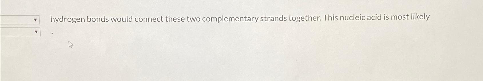 Solved hydrogen bonds would connect these two complementary | Chegg.com
