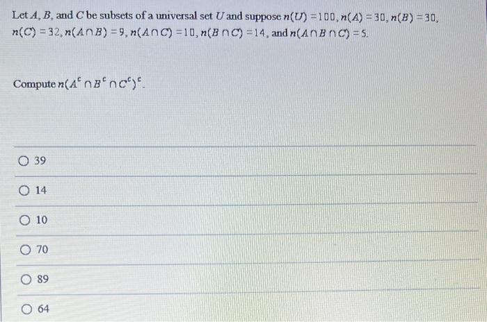 Let \( A, B \), and \( C \) be subsets of a universal set \( U \) and suppose \( n(U)=100, n(A)=30, n(B)=30 \), \( n(C)=32, n