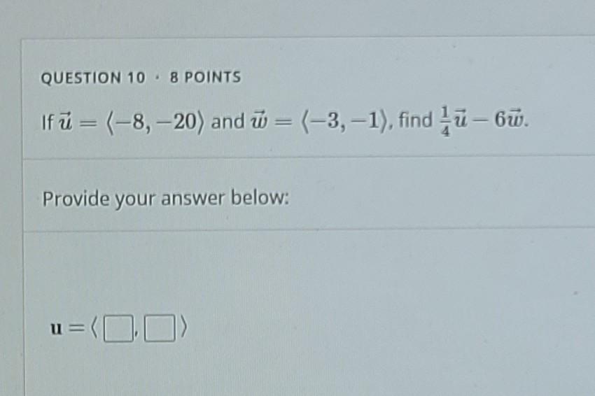 Solved QUESTION 10 · 8 POINTS If ū= (-8, -20) and = (-3,-1), | Chegg.com