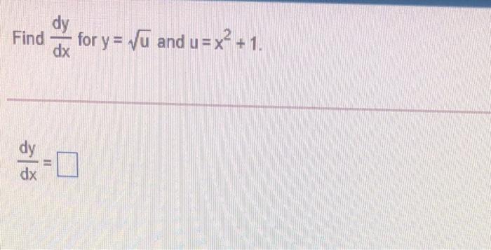 Solved dy Find dx for y= Vu and u= x2 +1. IIE dx | Chegg.com