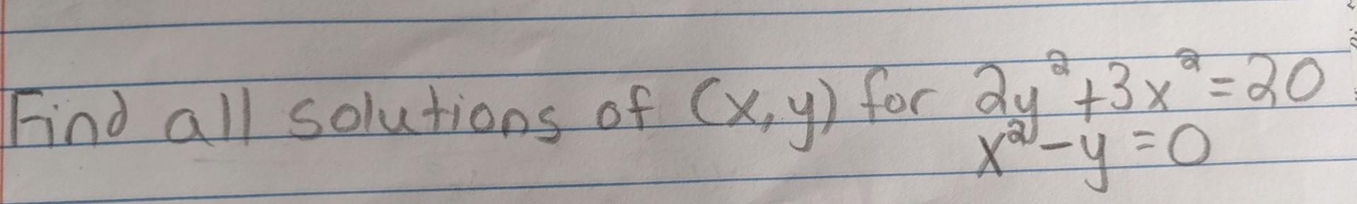 वे Find all solutions of (x, y) for 2y +3x = 20 X²² - y = 0