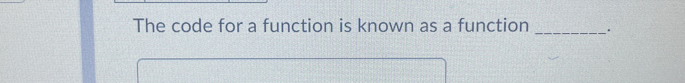Solved The code for a function is known as a function | Chegg.com
