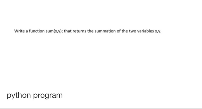 Solved Write a function sum(x,y); that returns the summation | Chegg.com