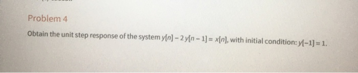 Solved Problem 4 Obtain the unit step response of the system | Chegg.com