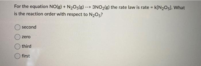 Solved For the equation NO(g)+N2O5( g)−>3NO2( g) the rate | Chegg.com