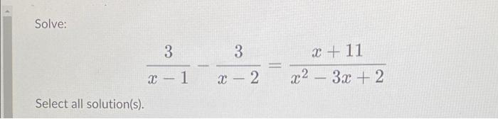 Solved Solve: 3 co x +11 x2 – 3x + 2 X - 1 X – 2 Select all | Chegg.com