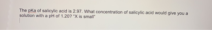 Solved The pka of salicylic acid is 2.97. What concentration | Chegg.com