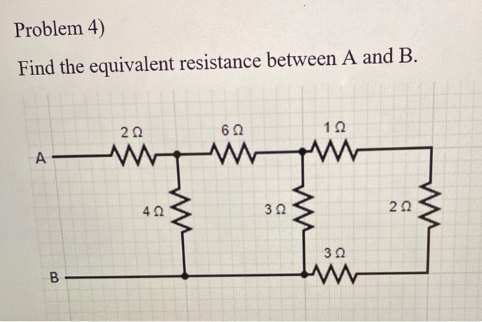 Solved Problem 4) Find The Equivalent Resistance Between A | Chegg.com