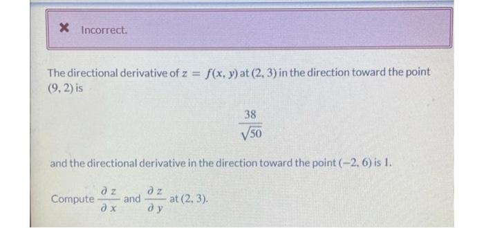 The directional derivative of \( z=f(x, y) \) at \( (2,3) \) in the direction toward the point \( (9,2) \) is
\[
\frac{38}{\s