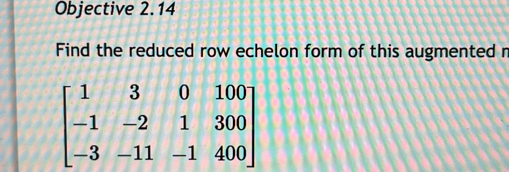 Solved Objective 2.14Find the reduced row echelon form of | Chegg.com