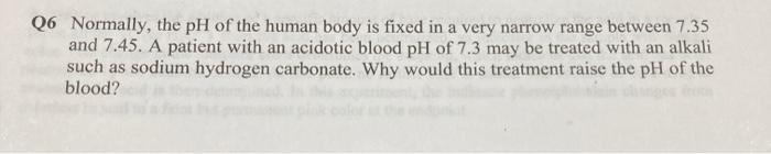 Solved Q6 Normally, the pH of the human body is fixed in a | Chegg.com