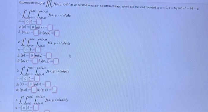 Express the integral \( \iiint_{E} f(x, y, z) d V \) as an iterated integral in six cifferent ways, where E is the solid boun