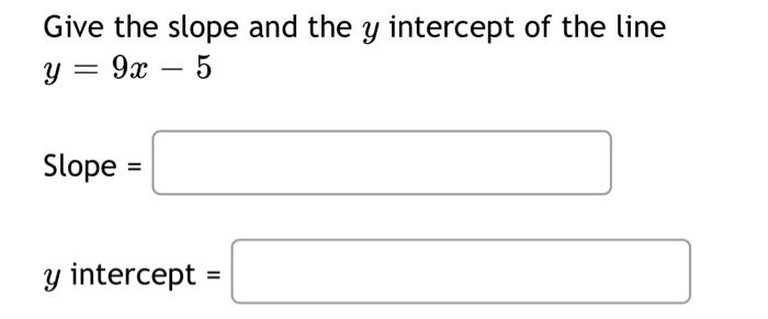 Solved Give the slope and the y intercept of the line y = 9x | Chegg.com