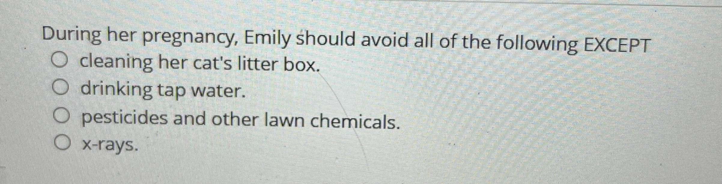 Solved During her pregnancy, Emily should avoid all of the