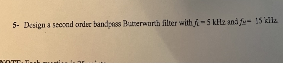 Solved 5- ﻿Design a second order bandpass Butterworth filter | Chegg.com