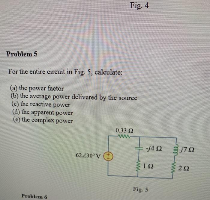 Solved Fig. 4 Problem 5 For the entire circuit in Fig. 5, | Chegg.com