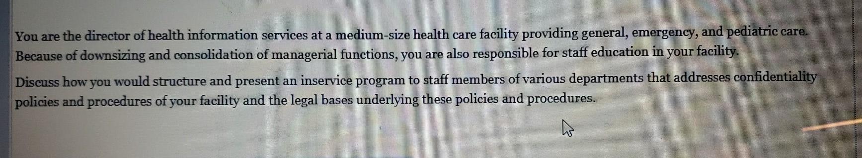 You are the director of health information services at a medium-size health care facility providing general, emergency, and p