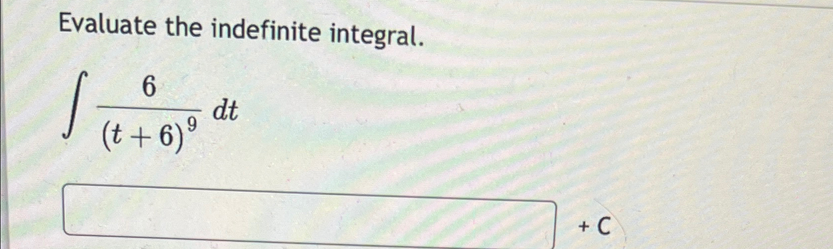 Solved Evaluate the indefinite integral.∫﻿﻿6(t+6)9dt | Chegg.com