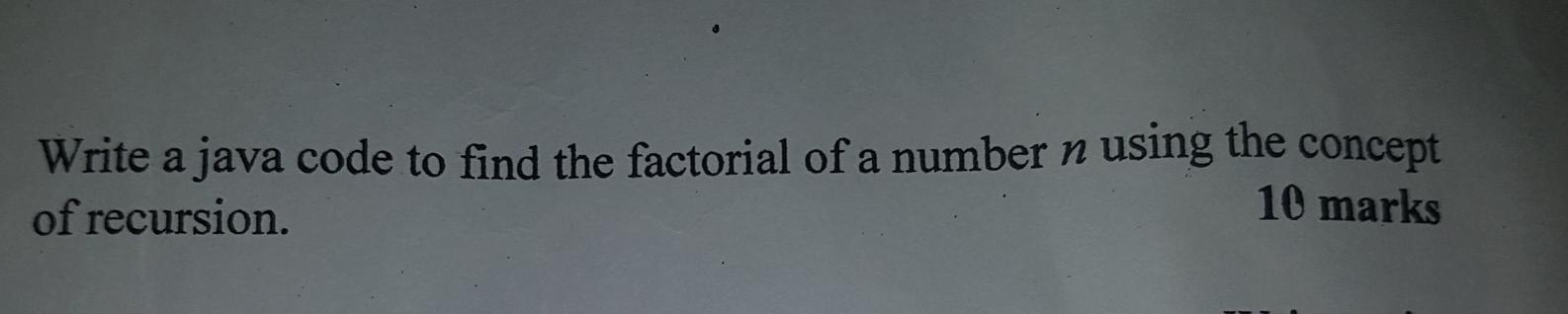Solved Write a java code to find the factorial of a number n | Chegg.com