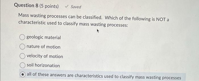 Solved Question 8 (5 points) Saved Mass wasting processes | Chegg.com