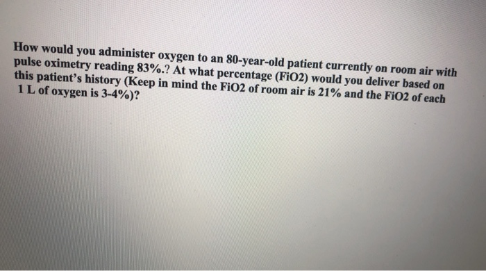 Fio2 80 Solved How would you administer oxygen to an 80-year-old | Chegg.com
