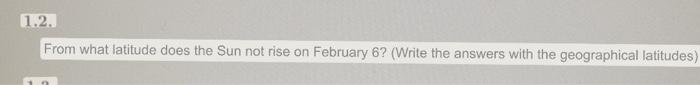 Solved 1.2. From what latitude does the Sun not rise on | Chegg.com