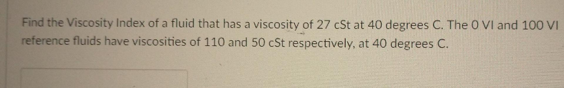 Solved Find the Viscosity Index of a fluid that has a | Chegg.com