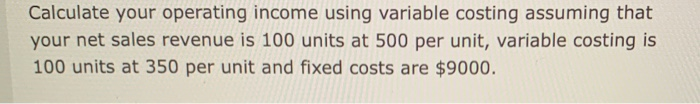 Solved Calculate your operating income using variable | Chegg.com