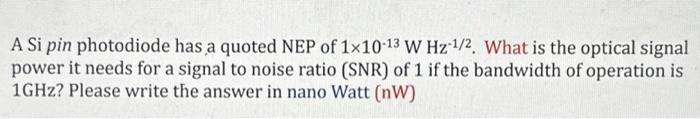Solved A Si pin photodiode has a quoted NEP of 1×10−13 W | Chegg.com