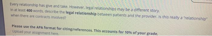 Every relationship has give and take. However, legal relationships may be a different story. in at least 400 words, describe