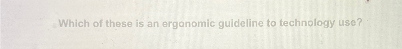 Solved Which of these is an ergonomic guideline to | Chegg.com