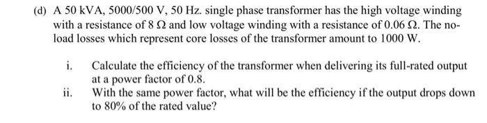 Solved (d) A 50 KVA, 5000/500 V, 50 Hz. single phase | Chegg.com