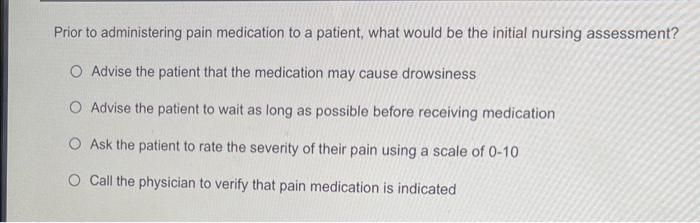 Solved Prior to administering pain medication to a patient, | Chegg.com