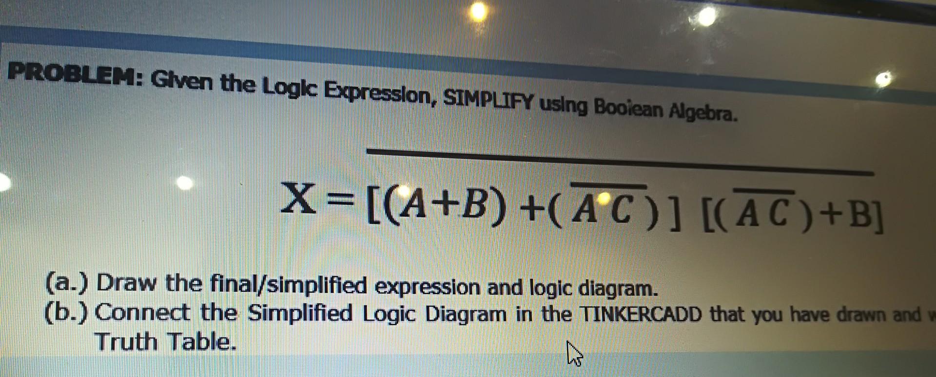 Solved PROBLEM: Given the Logic Expression, SIMPLIFY using | Chegg.com
