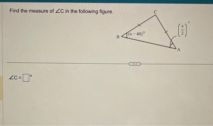 Solved Find the measure of ∠C in the following figure ∠C= | Chegg.com