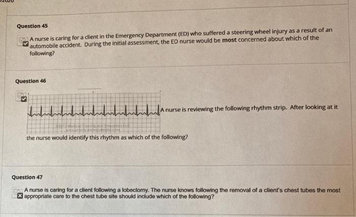 Question 45 A nurse is caring for a client in the Emergency Department (ED) who suffered a steering wheel injury as a result
