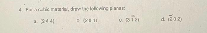Solved 4. For a cubic material, draw the following planes: | Chegg.com