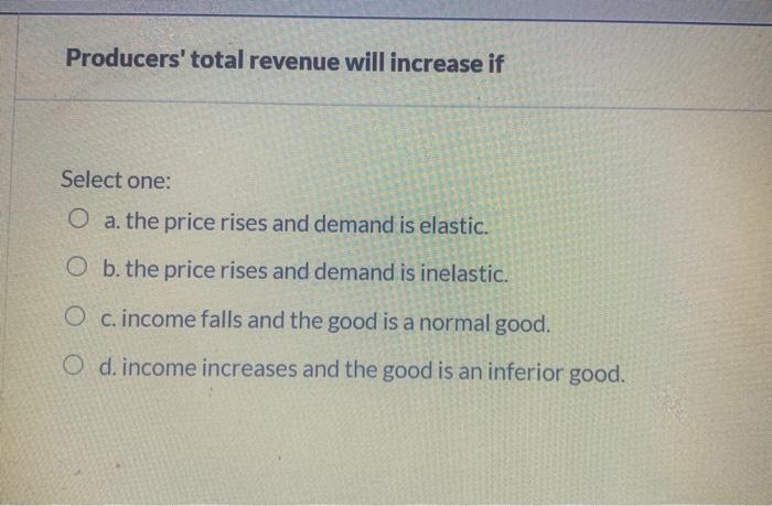 Solved Producers' total revenue will increase if Select one: | Chegg.com