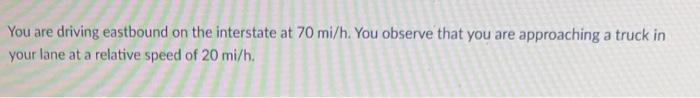 Solved You are driving eastbound on the interstate at 70 | Chegg.com