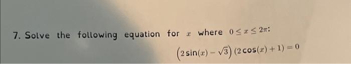 Solved 7. Solve the following equation for x where 0≤x≤2π : | Chegg.com