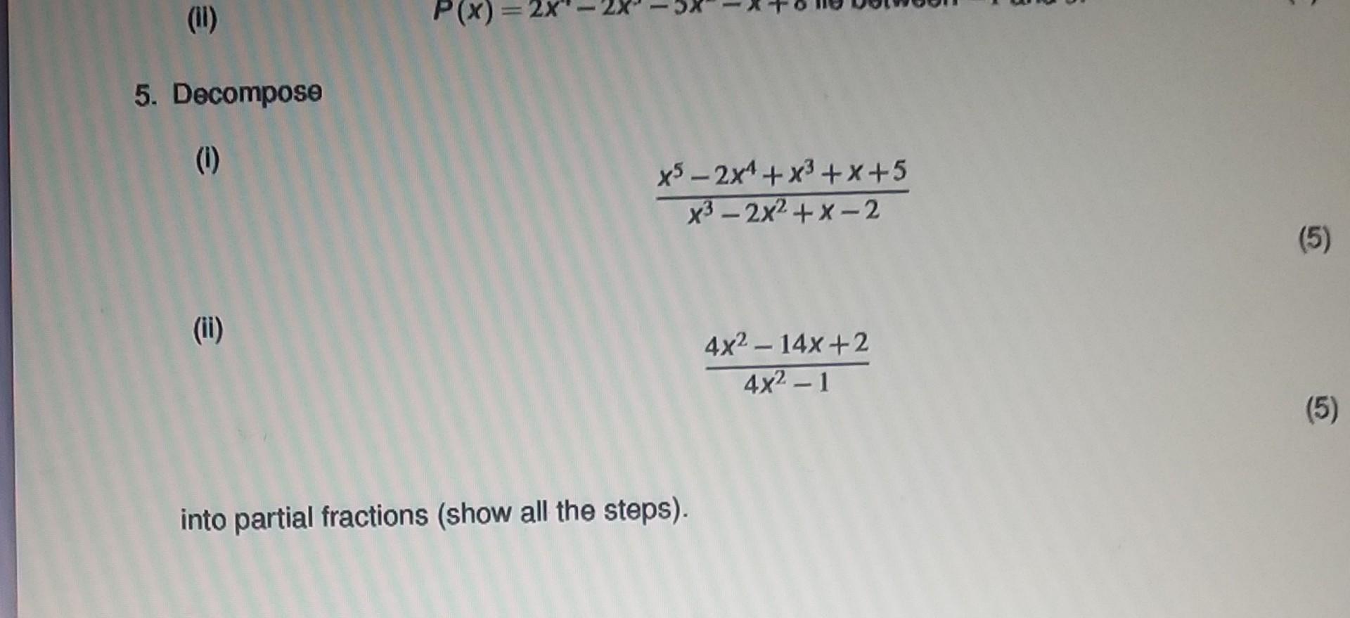 Solved 5. Decompose (i) x3?2x2+x?2x5?2x4+x3+x+5 (5) (ii) | Chegg.com