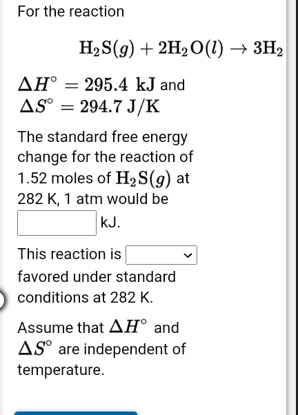 Solved For the reaction ΔH∘=ΔS∘=H2 S(g)+2H2O(l)→3H2295.4 kJ | Chegg.com