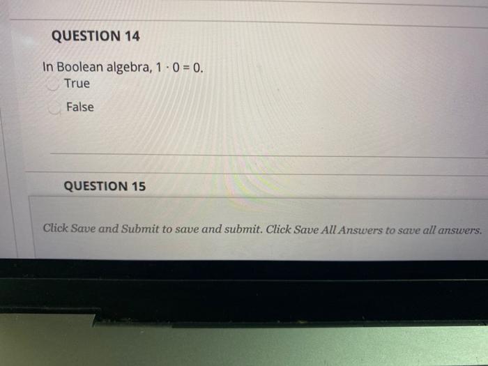 Solved QUESTION 14 In Boolean algebra, 1. 0 = 0. True False | Chegg.com