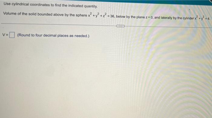 Solved Use Cylindrical Coordinates To Find The Indicated | Chegg.com