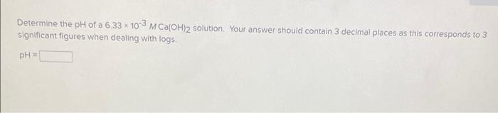 Solved Determine the pH of a 6.33×10−3MCa(OH)2 solution. | Chegg.com