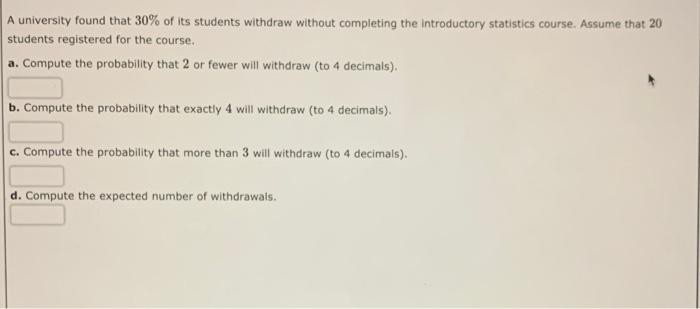 Solved A university found that 30% of its students withdraw | Chegg.com