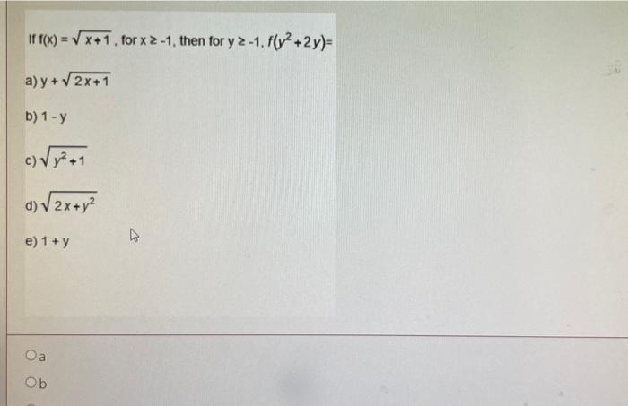 If \( f(x)=\sqrt{x+1} \), for \( x \geq-1 \), then for \( y \geq-1, f\left(y^{2}+2 y\right)= \) a) \( y+\sqrt{2 x+1} \) b) \(