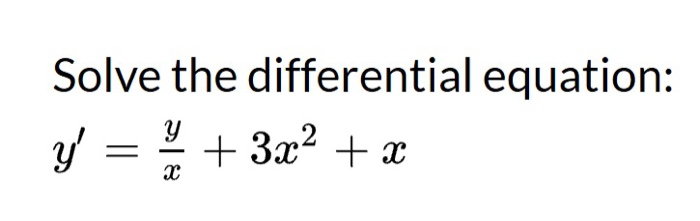 Solved Solve the differential equation: y' = + 3x2 + x y | Chegg.com