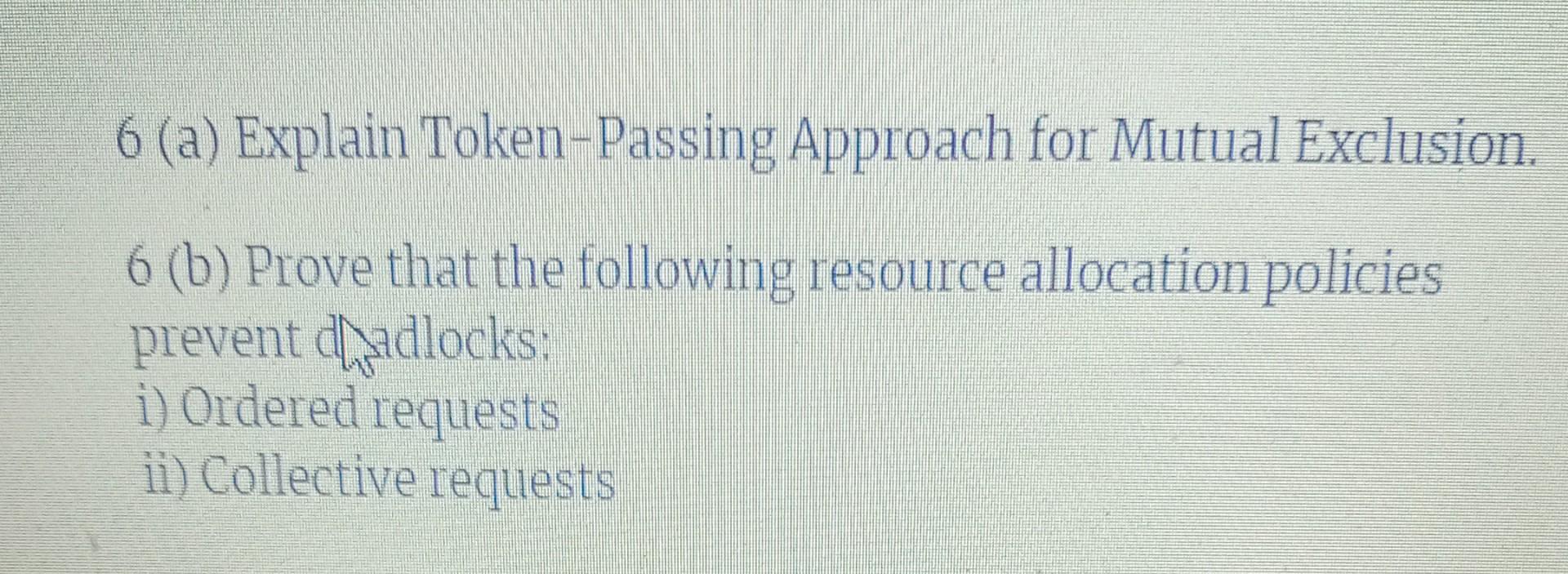 Solved 6 (a) Explain Token-Passing Approach for Mutual | Chegg.com